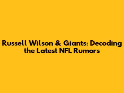 Russell Wilson & Giants: Decoding the Latest NFL Rumors