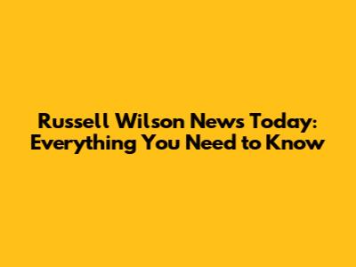Russell Wilson News Today: Everything You Need to Know