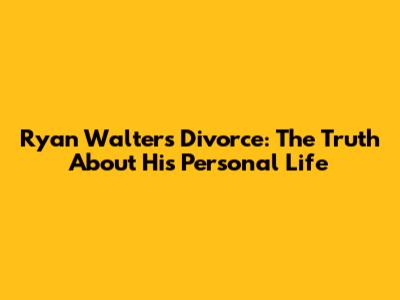 Ryan Walters Divorce: The Truth About His Personal Life