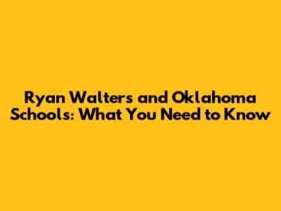 Ryan Walters and Oklahoma Schools: What You Need to Know