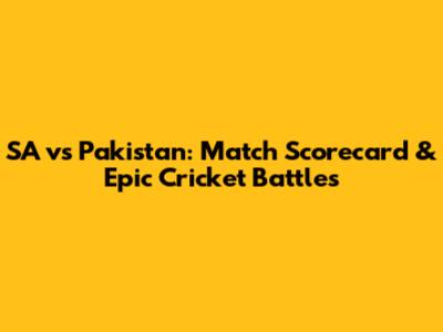 SA vs Pakistan: Match Scorecard & Epic Cricket Battles