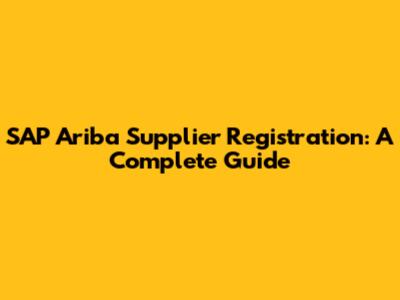SAP Ariba Supplier Registration: A Complete Guide