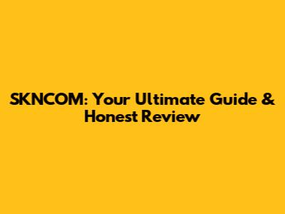 SKNCOM: Your Ultimate Guide & Honest Review
