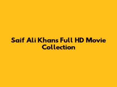 Saif Ali Khan's Full HD Movie Collection