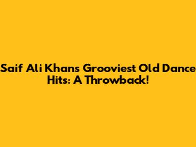 Saif Ali Khan's Grooviest Old Dance Hits: A Throwback!