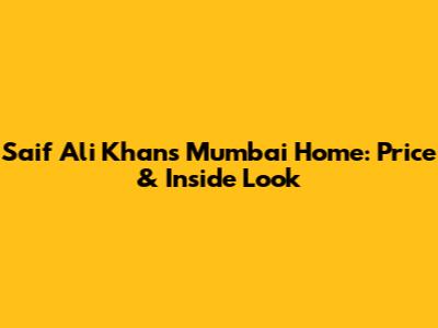 Saif Ali Khan's Mumbai Home: Price & Inside Look