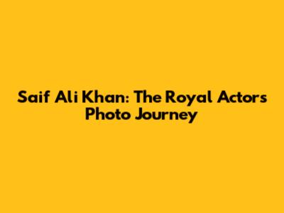 Saif Ali Khan: The Royal Actor's Photo Journey