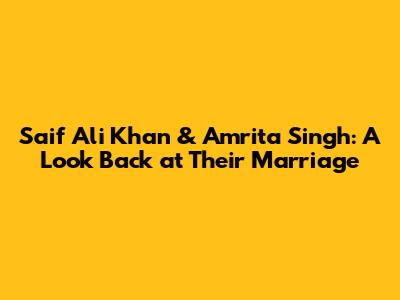 Saif Ali Khan & Amrita Singh: A Look Back at Their Marriage