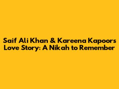 Saif Ali Khan & Kareena Kapoor's Love Story: A Nikah to Remember
