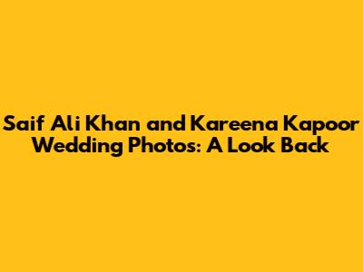 Saif Ali Khan and Kareena Kapoor Wedding Photos: A Look Back