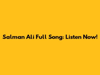 Salman Ali Full Song: Listen Now!