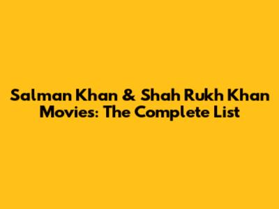 Salman Khan & Shah Rukh Khan Movies: The Complete List