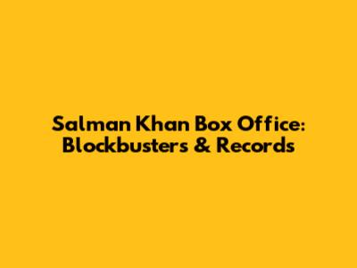 Salman Khan Box Office: Blockbusters & Records
