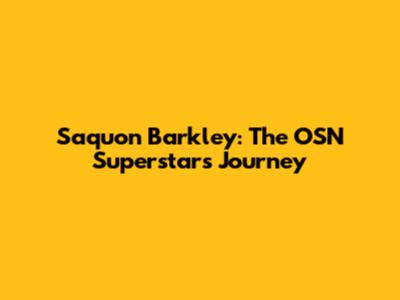 Saquon Barkley: The OSN Superstar's Journey