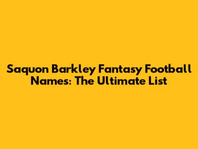 Saquon Barkley Fantasy Football Names: The Ultimate List