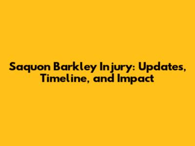 Saquon Barkley Injury: Updates, Timeline, and Impact