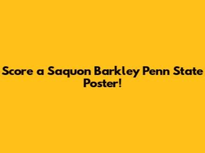 Score a Saquon Barkley Penn State Poster!