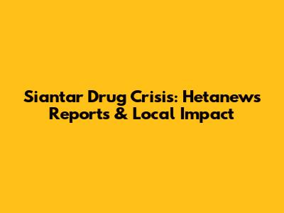 Siantar Drug Crisis: Hetanews Reports & Local Impact