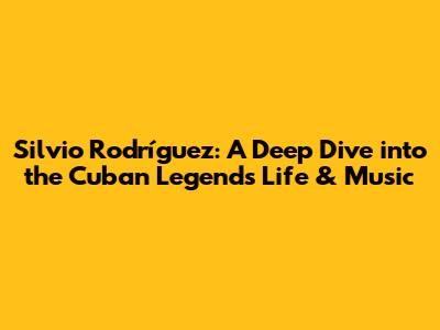 Silvio Rodríguez: A Deep Dive into the Cuban Legend's Life & Music