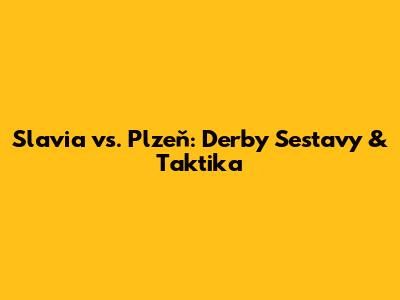 Slavia vs. Plzeň: Derby Sestavy & Taktika