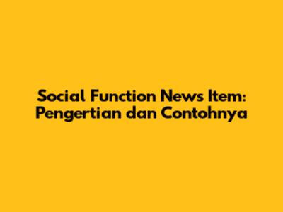 Social Function News Item: Pengertian dan Contohnya