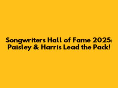 Songwriters Hall of Fame 2025: Paisley & Harris Lead the Pack!