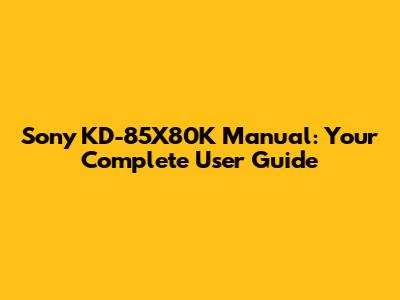 Sony KD-85X80K Manual: Your Complete User Guide