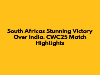 South Africa's Stunning Victory Over India: CWC25 Match Highlights