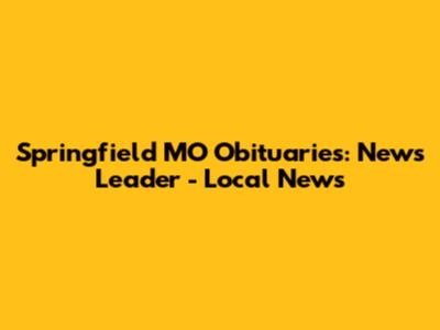 Springfield MO Obituaries: News Leader - Local News