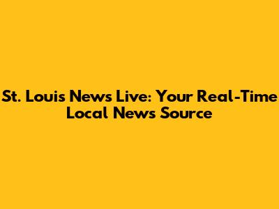 St. Louis News Live: Your Real-Time Local News Source