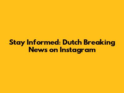 Stay Informed: Dutch Breaking News on Instagram