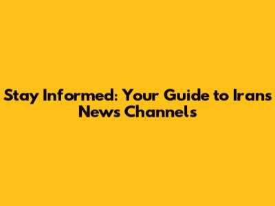 Stay Informed: Your Guide to Iran's News Channels