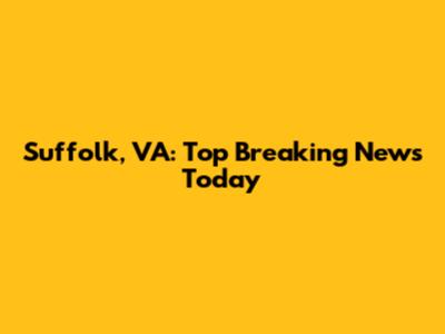 Suffolk, VA: Top Breaking News Today