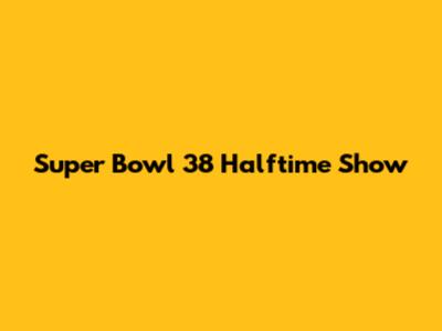 Super Bowl 38 Halftime Show