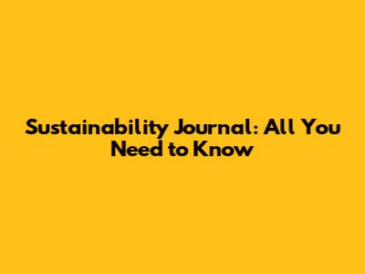 Sustainability Journal: All You Need to Know