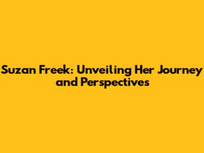 Suzan Freek: Unveiling Her Journey and Perspectives