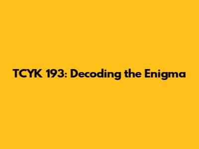 TCYK 193: Decoding the Enigma