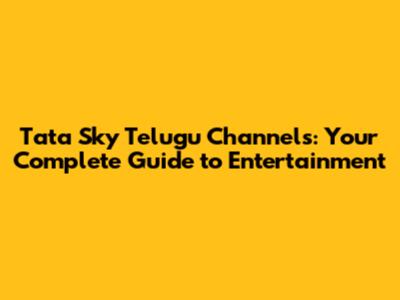 Tata Sky Telugu Channels: Your Complete Guide to Entertainment
