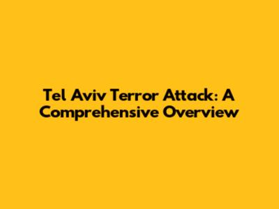 Tel Aviv Terror Attack: A Comprehensive Overview