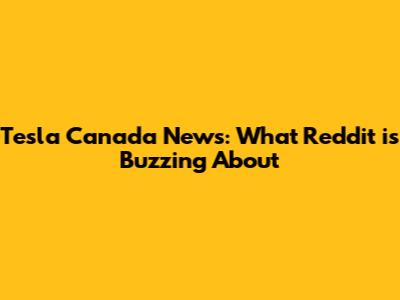 Tesla Canada News: What Reddit is Buzzing About