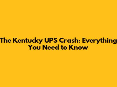 The Kentucky UPS Crash: Everything You Need to Know