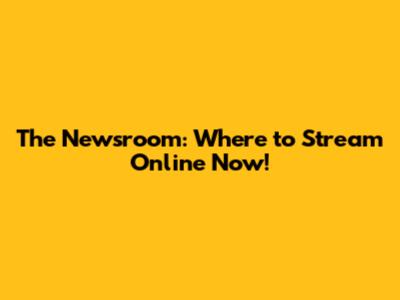 The Newsroom: Where to Stream Online Now!