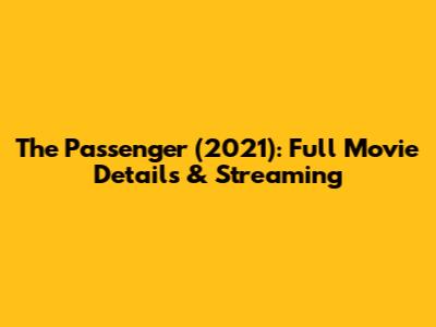 The Passenger (2021): Full Movie Details & Streaming