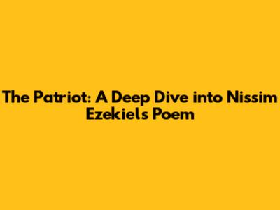 The Patriot: A Deep Dive into Nissim Ezekiel's Poem