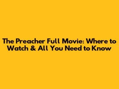 The Preacher Full Movie: Where to Watch & All You Need to Know