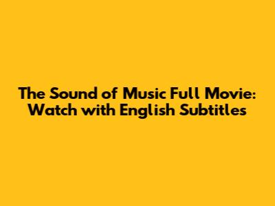 The Sound of Music Full Movie: Watch with English Subtitles