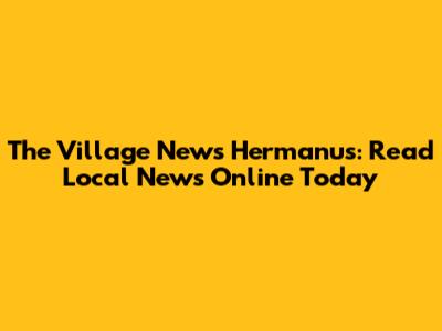 The Village News Hermanus: Read Local News Online Today