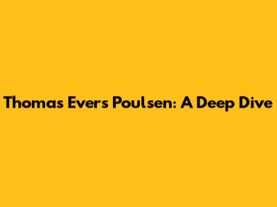 Thomas Evers Poulsen: A Deep Dive