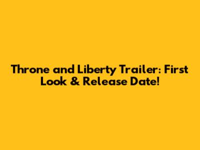Throne and Liberty Trailer: First Look & Release Date!