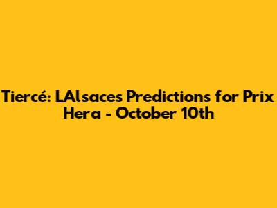 Tiercé: L'Alsace's Predictions for Prix Hera - October 10th